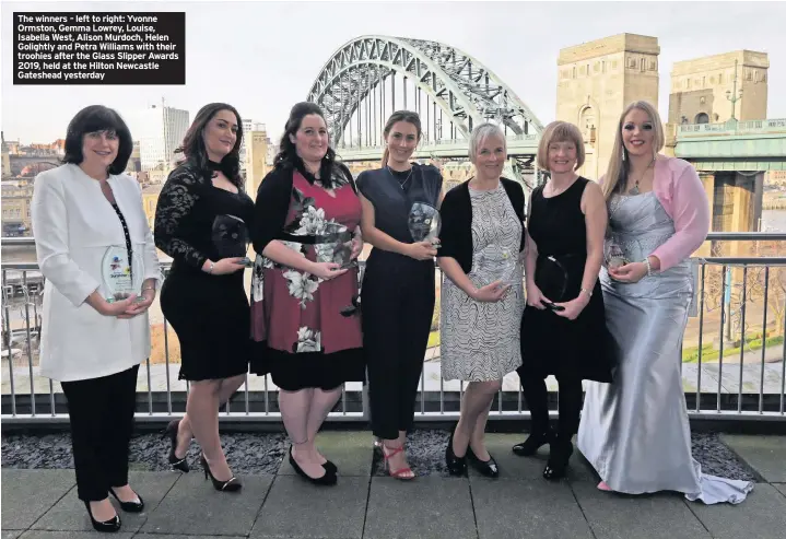  ??  ?? The winners – left to right: Yvonne Ormston, Gemma Lowrey, Louise, Isabella West, Alison Murdoch, Helen Golightly and Petra Williams with their troohies after the Glass Slipper Awards 2019, held at the Hilton Newcastle Gateshead yesterday