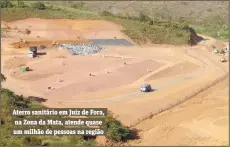  ?? DIVULGAÇÃO ?? Aterro sanitário em Juiz de Fora, na Zona da Mata, atende quase um milhão de pessoas na região