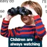  ?? ?? Children are always watching