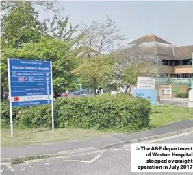  ??  ?? The A&amp;E department of Weston Hospital stopped overnight operation in July 2017