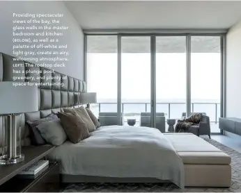  ??  ?? Providing spectacula­r views of the bay, the glass walls in the master bedroom and kitchen (below), as well as a palette of off-white and light gray, create an airy, welcoming atmosphere. left: The rooftop deck has a plunge pool, greenery, and plenty of...