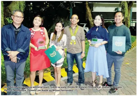  ??  ?? Ang Balita ug Liwayway editorial team. Gikan sa wala: Dindo M. Balares, Ellaine Cal, Dianara T. Alegre, Perry C. Mangilaya, Pamela Lim-Kwok ug Wilson Fernandez.