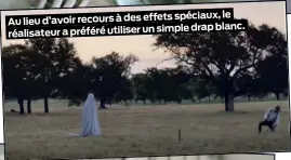  ??  ?? spéciaux, le Au lieu d’avoir recours à des effets simple drap blanc. réalisateu­r a préféré utiliser un