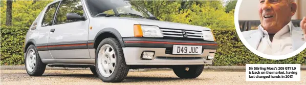  ??  ?? Sir Stirling Moss’s 205 GTI 1.9 is back on the market, having last changed hands in 2017.