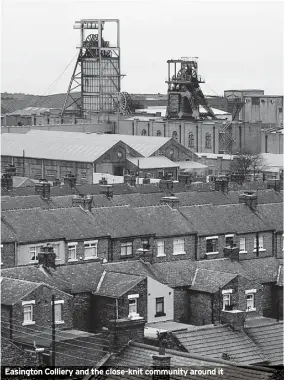  ?? ?? Easington Colliery and the close-knit community around it