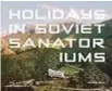  ??  ?? Holidays in Soviet Sanatorium­s Maryam Omidi Fuel Publisher, 2017 pp 192, £ 19.95 - $32.50