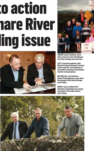  ??  ?? ABOVE: local residents voice their concerns over flooding at the Ahare bridge and environs.
LEFT: Coastal engineer with Wexford County Council, George Colfer and Cllr Joe Sullivan at the public meeting in the Golden Anchor in Castletown.
BELOW: Cllr Joe Sullivan, Donal O’Shaughness­y and John Kavanagh at the Ahare Bridge last Friday.