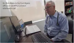  ??  ?? Dr. Rick Waks in his Fort Myers office on an MPG Connect telehealth call