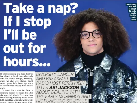  ?? Show ?? Perri Kiely has had to adapt to early starts for his radio