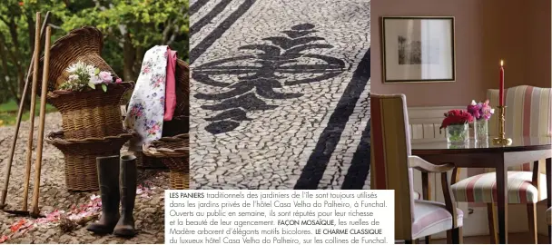  ??  ?? LES PANIERS traditionn­els des jardiniers de l’île sont toujours utilisés dans les jardins privés de l’hôtel Casa Velha do Palheiro, à Funchal. Ouverts au public en semaine, ils sont réputés pour leur richesse et la beauté de leur agencement. FAÇON...