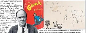 ??  ?? Author Roald Dahl, whose first-edition book of The Gremlins, with a handwritte­n note to a wartime friend, is going under the hammer