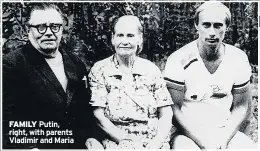  ??  ?? FAMILY Putin, right, with parents Vladimir and Maria