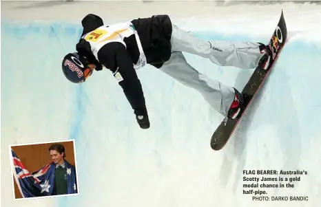  ?? PHOTO: DARKO BANDIC ?? FLAG BEARER: Australia's Scotty James is a gold medal chance in the half-pipe.