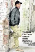  ?? Picture: BRIAN WITBOOI ?? TUNED IN: EC Film Forum director Nceba Mqolomba