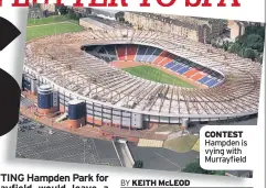  ??  ?? contEst Hampden is vying with Murrayfiel­d