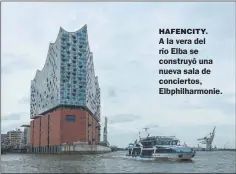  ??  ?? HAFENCITY. A la vera del río Elba se construyó una nueva sala de conciertos, Elbphilhar­monie.