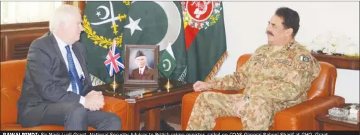  ?? AGENCIES ?? RAWALPINDI: Sir Mark Lyall Grant, National Security Adviser to British prime minister, called on COAS General Raheel Sharif at GHQ. Grant acknowledg­ed significan­t achievemen­ts made by Pakistan in fight against terrorism and its continued efforts for...