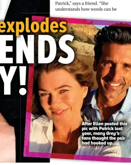  ?? ?? After Ellen posted this pic with Patrick last year, many Grey’s fans thought the pair had hooked up.