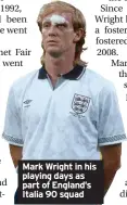  ??  ?? Mark Wright in his playing days as part of England’s Italia 90 squad