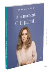  ??  ?? Dr. Mihaela Bilic lansează o nouă carte la Curtea Veche Publishing:Am mâncat. O fi păcat?