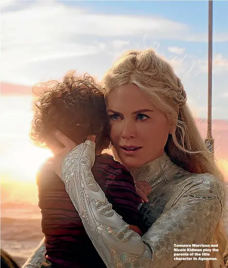  ?? Aquaman. ?? Temuera Morrison and Nicole Kidman play the parents of the title character in