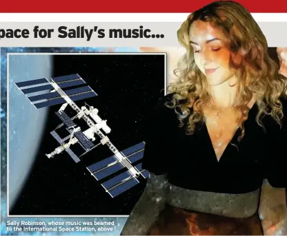  ??  ?? Sally Robinson, whose music was beamed to the Internatio­nal Space Station, above