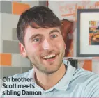  ??  ?? Oh brother: Scott meets sibling Damon