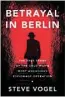  ??  ?? “Betrayal in Berlin: The True Story of the Cold War’s Most Audacious Espionage Operation,” by Steve Vogel (Custom House, 530 pages, $29.99)