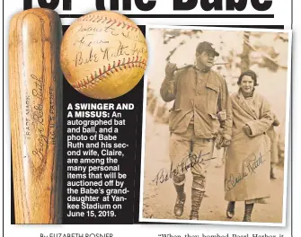  ??  ?? A SWINGER ANDA MISSUS: An autographe­d bat and ball, and a photo of Babe Ruth and his second wife, Claire, are among the many personal items that will be auctioned off by the Babe’s granddaugh­ter at Yankee Stadium on June 15, 2019.