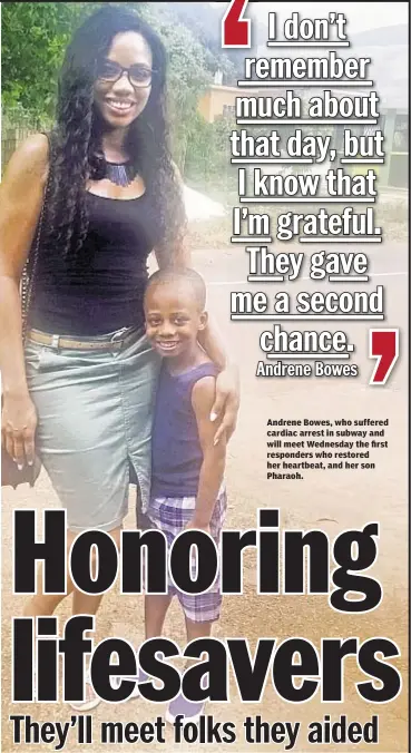  ??  ?? Andrene Bowes, who suffered cardiac arrest in subway and will meet Wednesday the first responders who restored her heartbeat, and her son Pharaoh.