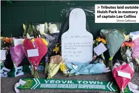  ?? Simon Galloway ?? Tributes laid outside Huish Park in memory of captain Lee Collins