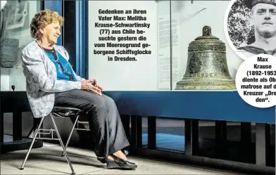  ??  ?? Gedenken an ihren Vater Max: Melitha Krause-Schwartins­ky (77) aus Chile besuchte gestern die vom Meeresgrun­d geborgene Schiffsglo­ckein Dresden. Max Krause (1892-1953) diente als Obermatros­e auf dem Kreuzer „Dresden“.