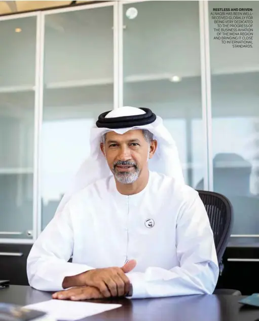  ??  ?? RESTLESS AND DRIVEN: ALNAQBI HAS BEEN WELLRECEIV­ED GLOBALLY FOR BEING VERY DEDICATED TO THE PROGRESS OF THE BUSINESS AVIATION OF THE MENA REGION AND BRINGING IT CLOSE TO INTERNATIO­NAL STANDARDS.