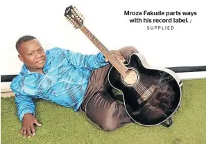  ?? SUPPLIED / ?? Mroza Fakude parts ways with his record label.