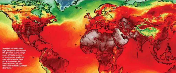  ??  ?? A graphic of historical­ly high temperatur­es around the globe on July 3. Large areas of heat pressure or heat domes scattered around the hemisphere led to the sweltering temperatur­es. Source: University of Maine Climate Reanalyzer