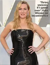  ??  ?? ‘Three sneezes, it’s game over’: Kate Winslet on incontinen­ce
IF YOU have a pregnancy question email janine@thisisyoga.ie. Follow @thisis_yoga on Twitter or like This Is Yoga on Facebook