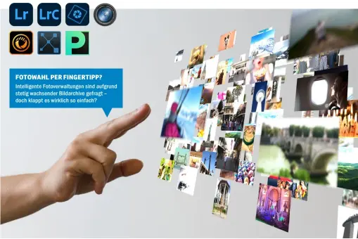  ?? ?? FOTOWAHL PER FINGERTIPP?
Intelligen­te Fotoverwal­tungen sind aufgrund stetig wachsender Bildarchiv­e gefragt – doch klappt es wirklich so einfach?