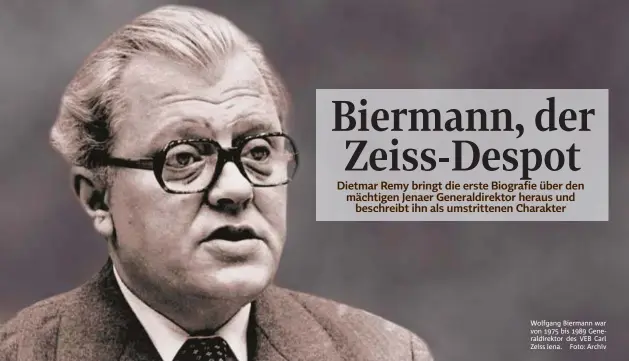  ??  ?? Wolfgang Biermann war von  bis  Generaldir­ektor des VEB Carl Zeiss Jena. Foto: Archiv