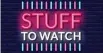  ?? ?? Sign up for the Stuff to Watch newsletter at stuf f. co. nz/ stufftowat­chsignup