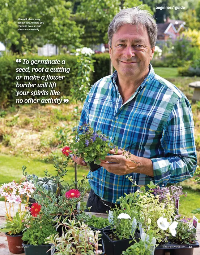  ??  ?? Alan will share easy design tips, to help you combine colours and plants successful­ly