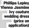  ?? ?? Phillipa Lepley Vienna Jasmine ivy couture wedding dress (price on applicatio­n)