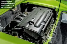  ??  ?? Toyota engine brought reliabilit­y and durability to the Lotus Elise