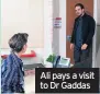  ??  ?? Ali pays a visit to Dr Gaddas