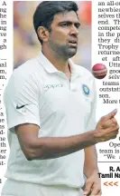  ??  ?? R. Ashwin will feature in Tamil Nadu’s opener against Madhya Pradesh at Dindigul.