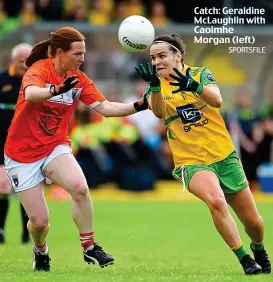  ??  ?? Catch: Geraldine McLaughlin with Caoimhe Morgan (left)