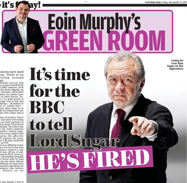  ?? Eoin Murphy’s GREEN ROOM ?? Losing his cool: Alan Sugar on The Apprentice