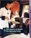  ??  ?? 6 Rail luxury on board the Belmond train