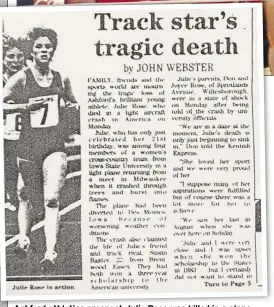  ??  ?? Ashford athletics prospect Julie Rose was killed in a plane crash in Iowa in 1985; How the Kentish Express covered Julie’s death; top, Charlene Letzring, Sheryl Maahs, Bonnie Sons, Tami Colby, Jill Slettedahl, Julie Rose, head coach Ron Renko and Sue Baxter