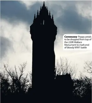  ??  ?? Ceremony Poppy petals to be dropped from top of the 220ft Wallace Monument to mark end of bloody WW1 battle