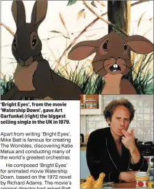  ??  ?? ‘Bright Eyes’, from the movie ‘Watership Down’, gave Art Garfunkel (right) the biggest selling single in the UK in 1979.
